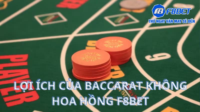 Lợi ích của Baccarat không hoa hồng F8BET