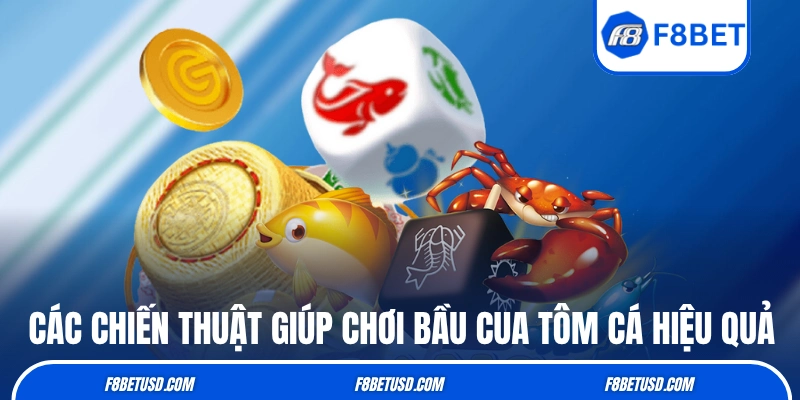 Bầu Cua Tôm Cá - Tựa Game Đỏ Đen Đậm Chất Việt Tại F8BET 4 Các chiến thuật giúp chơi Bầu Cua Tôm Cá hiệu quả