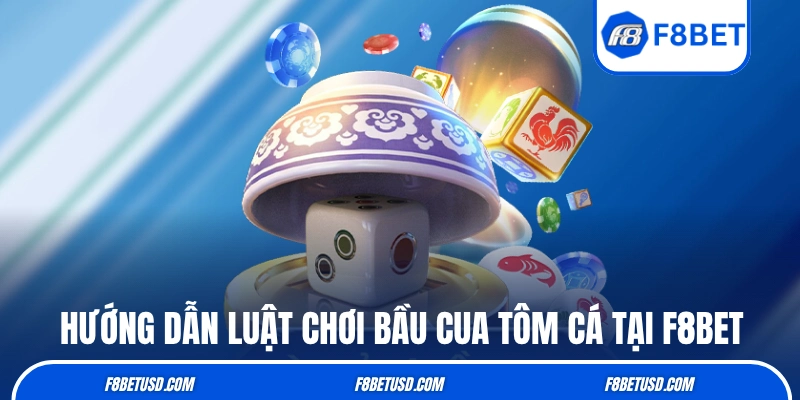 Bầu Cua Tôm Cá - Tựa Game Đỏ Đen Đậm Chất Việt Tại F8BET 3 Hướng dẫn luật chơi Bầu Cua Tôm Cá tại F8BET