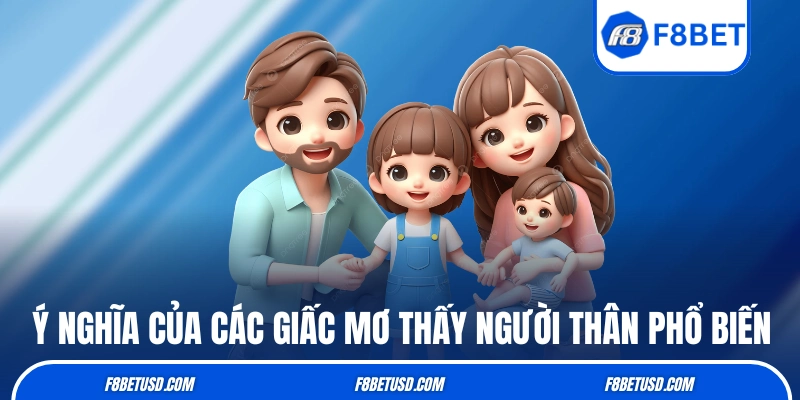 Ý nghĩa của các giấc mơ thấy người thân phổ biến